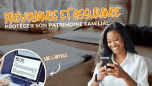 Prévoyance et assurance : Protéger son patrimoine familial