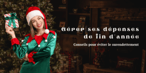 Gérer ses dépenses de fin d'année et éviter le surendettement