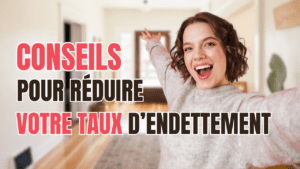 Conseils pour réduire votre taux d’endettement