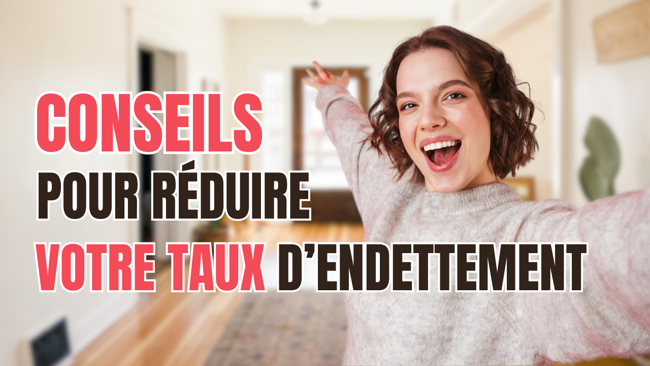 Conseils pour réduire votre taux d’endettement