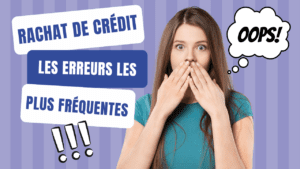 Rachat de crédit : les erreurs les plus fréquentes