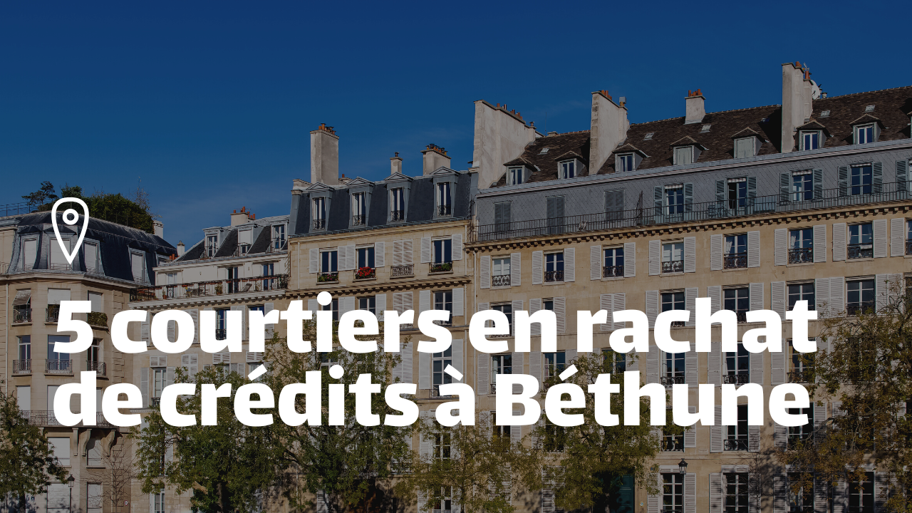 5 courtiers en rachat de crédits à Béthune pour trouver les meilleurs taux et réduire vos mensualités